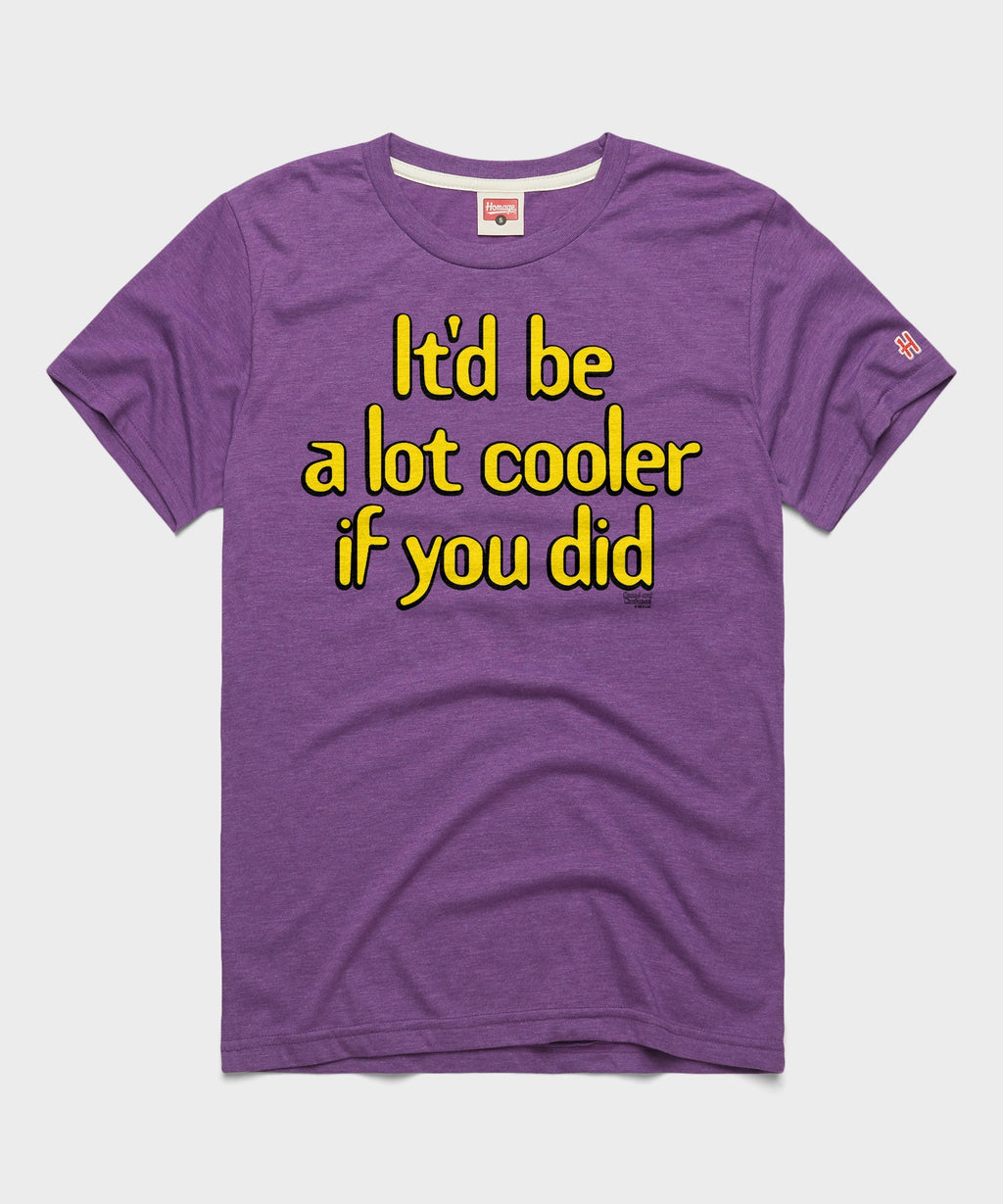 It'd Be A Lot Cooler If You Did product image 1